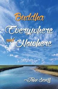 Buddha Everywhere and Nowhere di John C. Seniff edito da Infinity Publishing