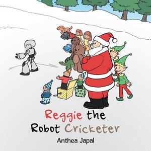 Reggie the Robot Cricketer di Anthea Japal edito da AuthorHouse