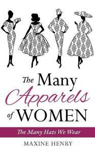The Many Apparels of Women di Maxine Henry edito da XULON PR