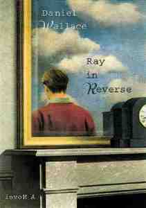 Ray in Reverse di Daniel Wallace edito da Algonquin Books of Chapel Hill