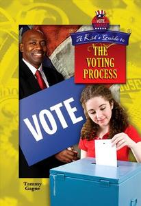 A Kid's Guide to the Voting Process di Tammy Gagne edito da Mitchell Lane Publishers