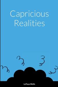 Capricious Realities di LaToya Wells edito da Lulu.com