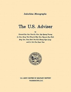 The U.S. Adviser (U.S. Army Center for Military History Indochina Monograph series) di Cao (et al) van Vien, Nguyen Duy Hinh, U. S. Army Center of Military History edito da MilitaryBookshop.co.uk