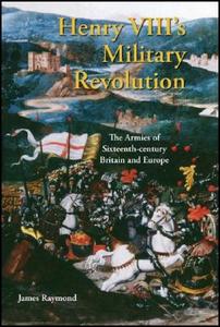 Henry VIII's Military Revolution: The Armies of Sixteenth-Century Britain and Europe di Raymond James edito da PAPERBACKSHOP UK IMPORT