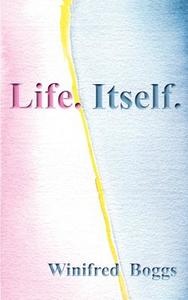 Life. Itself. di Winifred Boggs edito da 1ST WORLD LIBRARY