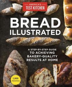Bread Illustrated: A Step-By-Step Guide to Achieving Bakery-Quality Results at Home di America's Test Kitchen edito da AMER TEST KITCHEN