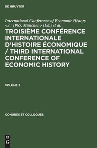 Troisieme Conference Internationale D'Histoire Economique: Munich, (23-27 Aoaut) 1965: 3 edito da Walter de Gruyter