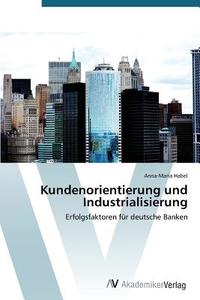 Kundenorientierung und Industrialisierung di Anna-Maria Habel edito da AV Akademikerverlag
