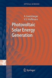 Photovoltaic Solar Energy Generation di Adolf Goetzberger, Volker Uwe Hoffmann edito da Springer Berlin Heidelberg