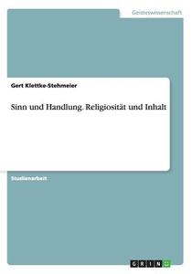 Sinn Und Handlung. Religiositat Und Inhalt di Gert Klettke-Stehmeier edito da Grin Verlag Gmbh