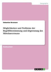 Möglichkeiten und Probleme der Begriffsbestimmung und Abgrenzung des Mittelmeerraums di Sebastian Brumann edito da GRIN Verlag