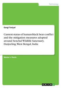 Current status of human-black bear conflict and the mitigation measures adopted around Senchal Wildlife Sanctuary, Darje di Gargi Tariyal edito da GRIN Verlag