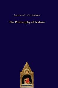 The Philosophy of Nature di Andrew G. van Melsen edito da Verlag Editiones Scholasticae