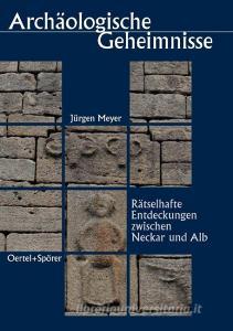 Archäologische Geheimnisse di Jürgen Meyer edito da Oertel Und Spoerer GmbH