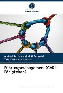Führungsmanagement (CARL-Fähigkeiten) di Abdoul Rahman Mhd Al Jounaidi, Zaid Othman Dannoun edito da Verlag Unser Wissen