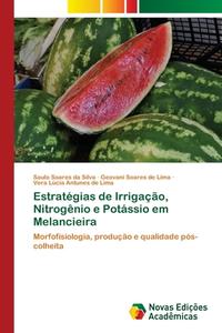 Estratégias de Irrigação, Nitrogênio e Potássio em Melancieira di Saulo Soares da Silva, Geovani Soares de Lima, Vera Lúcia Antunes de Lima edito da Novas Edições Acadêmicas