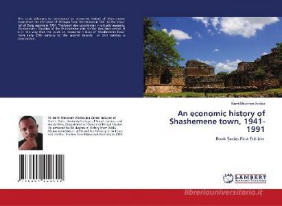 An economic history of Shashemene town, 1941-1991 di Benti Mekonen Abdisa edito da LAP LAMBERT Academic Publishing