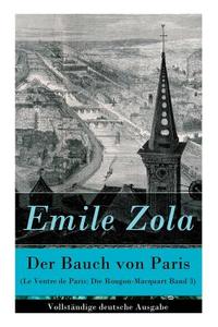 Der Bauch Von Paris (le Ventre De Paris di Emile Zola, Armin Schwarz edito da E-artnow