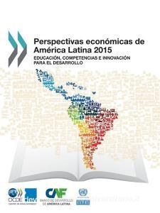 Perspectivas Economicas de America Latina 2015 di Oecd edito da Organization for Economic Co-operation and Development (OECD