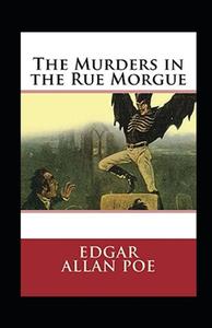 The Murders In The Rue Morgue Annotated di Edgar Allan Poe edito da Independently Published