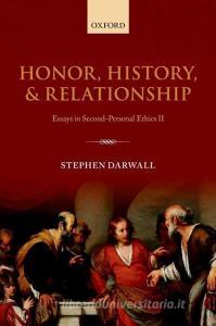 Honor, History, and Relationship di Stephen Darwall edito da OUP Oxford