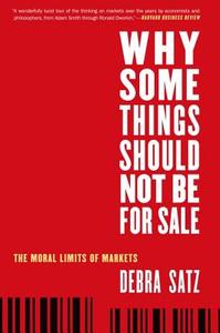 Why Some Things Should Not Be for Sale di Debra (Marta Sutton Weeks Professor of Ethics in Society Satz edito da Oxford University Press Inc