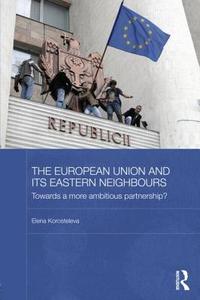 The European Union and its Eastern Neighbours di Elena (Aberystwyth University Korosteleva edito da Taylor & Francis Ltd