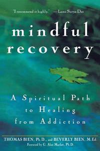Mindful Recovery: A Spiritual Path to Healing from Addiction di Thomas Bien, Beverly Bien edito da WILEY