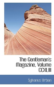 The Gentleman's Magazine, Volume Ccxliii di Sylvanus Urban edito da Bibliolife