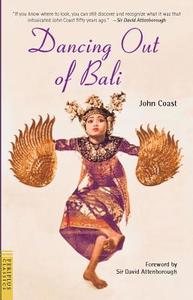 Dancing Out of Bali di John Coast, David Attenborough edito da Periplus Editions