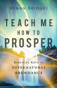 Teach Me How to Prosper di Kynan Bridges edito da Baker Publishing Group