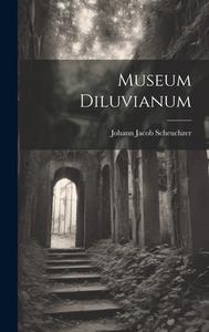 Museum Diluvianum di Johann Jacob Scheuchzer edito da LEGARE STREET PR