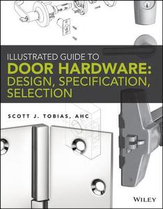 Illustrated Guide to Door Hardware: Design, Specification, Selection di Scott Tobias edito da John Wiley & Sons