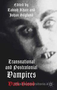 Transnational and Postcolonial Vampires di T. Khair edito da Palgrave Macmillan