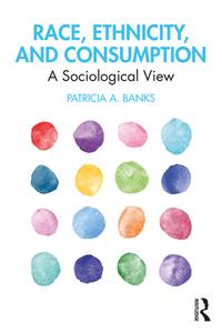 Race, Ethnicity, And Consumption di Patricia Banks edito da Taylor & Francis Ltd