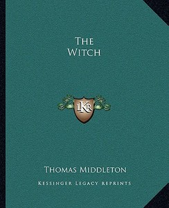 The Witch di Thomas Middleton edito da Kessinger Publishing