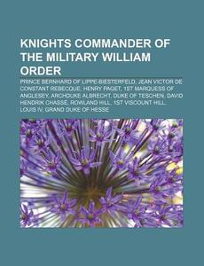 Knights Commander Of The Military Willia di Source Wikipedia edito da Books LLC, Wiki Series