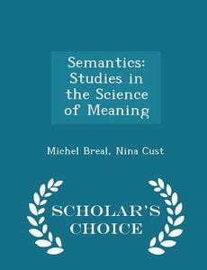 Semantics di Michel Breal, Nina Cust edito da Scholar's Choice
