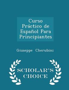 Curso Practico De Espanol Para Principiantes - Scholar's Choice Edition di Giuseppe Cherubini edito da Scholar's Choice