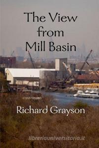 The View from Mill Basin di Richard Grayson edito da Lulu.com