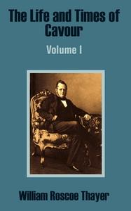 The Life And Times Of Cavour (volume One) di William Roscoe Thayer edito da University Press Of The Pacific