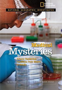 Medical Mysteries: Science Researches Conditions from Bizarre to Deadly di Scott Auden edito da NATL GEOGRAPHIC SOC