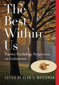 The Best Within Us: Positive Psychology Perspectives on Eudaimonia edito da AMER PSYCHOLOGICAL ASSN