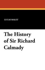 The History of Sir Richard Calmady di Lucas Malet edito da Wildside Press