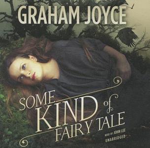 Some Kind of Fairy Tale di Graham Joyce edito da Blackstone Audiobooks