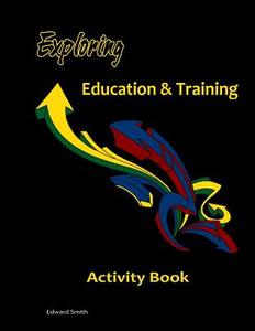 Exploring Education & Training Activity Book di MR Edward W. Smith edito da Createspace