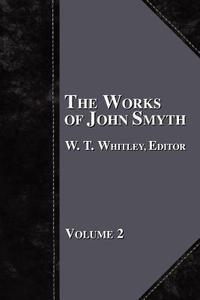 The Works of John Smyth - Volume 2 edito da The Baptist Standard Bearer