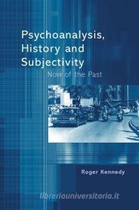 Psychoanalysis, History and Subjectivity di Roger (Training Analyst Kennedy edito da Taylor & Francis Ltd