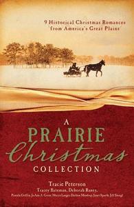 A Prairie Christmas Collection di Tracey Bateman, Tracie Peterson, Deborah Raney edito da Barbour Publishing