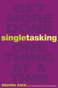 Singletasking: Get More Done-One Thing at a Time di Devora Zack edito da Berrett-Koehler